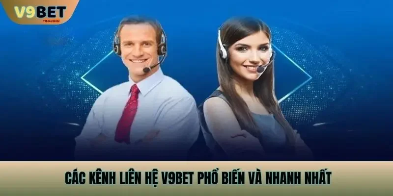 Các Kênh Liên Hệ V9bet Phổ Biến Và Nhanh Nhất