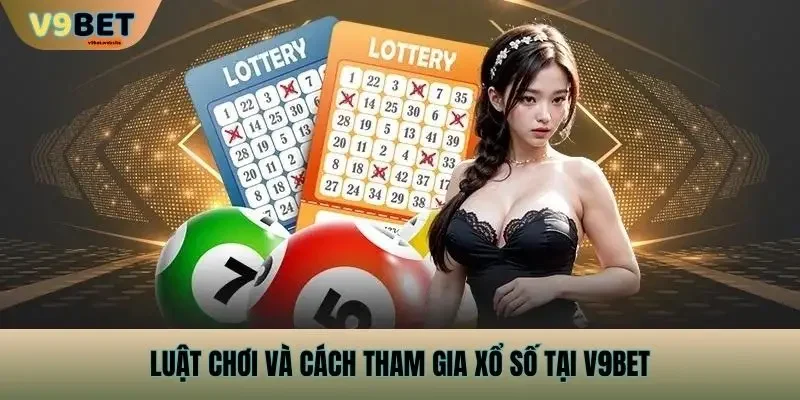 Luật chơi và cách tham gia xổ số tại v9bet